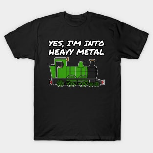 Yes, I'm Into Heavy Metal Steam Train Funny T-Shirt